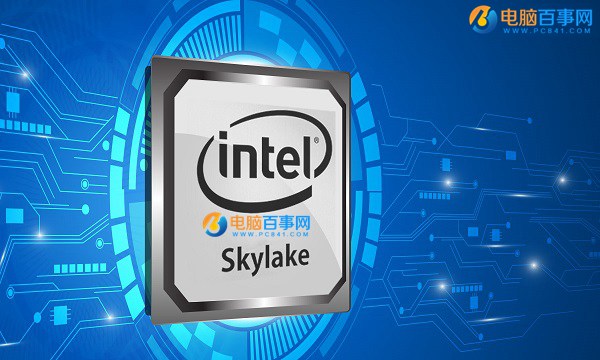 Skylake处理器有哪些？Intel六代Skylake桌面处理器型号汇总