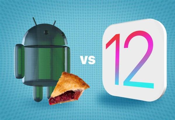 iOS12对比Android 9 Pie: 你会选择哪一个？